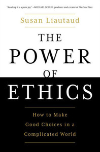 The Power Of Ethics: How To Make Good Choices In A Complicated World The Power Of Ethics: How To Make Good Choices In A Complicated World