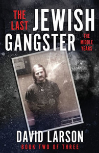 The Last Jewish Gangster: The Middle Years The Last Jewish Gangster: The Middle Years