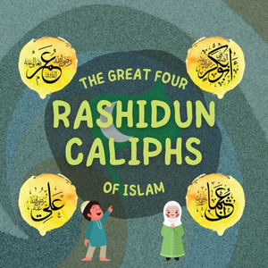 The Great Four Rashidun Caliphs Of Islam: The Life Story Of Four Great Companions Of Prophet Muhammad ? (Kids Islamic Learning Collection) The Great Four Rashidun Caliphs Of Islam: The Life Story Of Four Great Companions Of Prophet Muhammad ? (Kids Islamic Learning Collection)