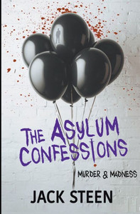 The Asylum Confessions: Murder And Madness (The Asylum Confession Files) The Asylum Confessions: Murder And Madness (The Asylum Confession Files)