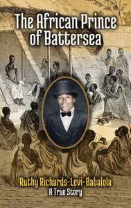 The African Prince Of Battersea: Prince Olawuji Babalola's Story (Number) The African Prince Of Battersea: Prince Olawuji Babalola's Story (Number)