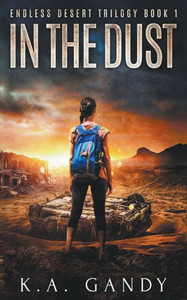 In The Dust: Endless Desert Trilogy In The Dust: Endless Desert Trilogy