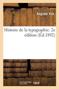 Histoire De La Typographie. 2E Édition (French Edition)