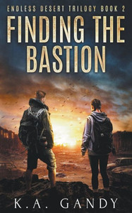 Finding The Bastion: A Scorching Dystopian Adventure (Endless Desert Trilogy) Finding The Bastion: A Scorching Dystopian Adventure (Endless Desert Trilogy)