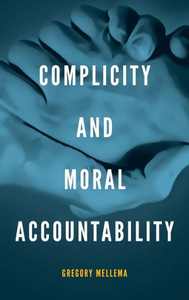Complicity And Moral Accountability Complicity And Moral Accountability