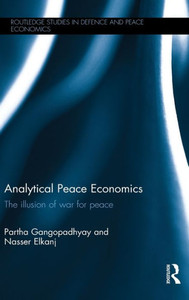 Analytical Peace Economics: The Illusion Of War For Peace (Routledge Studies In Defence And Peace Economics) Analytical Peace Economics: The Illusion Of War For Peace (Routledge Studies In Defence And Peace Economics)