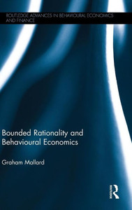 Bounded Rationality And Behavioural Economics (Routledge Advances In Behavioural Economics And Finance)