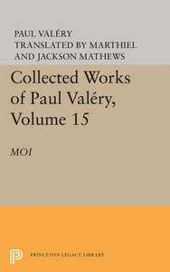 Collected Works Of Paul Valery, Volume 15: Moi