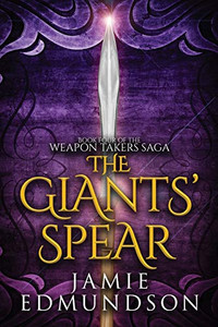 The Giants' Spear: Book Four of The Weapon Takers Saga The Giants' Spear: Book Four of The Weapon Takers Saga