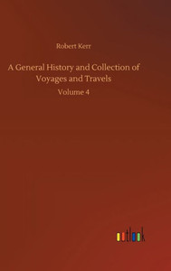 A General History And Collection Of Voyages And Travels: Volume 4