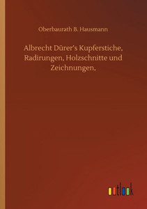 Albrecht Dürer's Kupferstiche, Radirungen, Holzschnitte Und Zeichnungen, (German Edition) Albrecht Dürer's Kupferstiche, Radirungen, Holzschnitte Und Zeichnungen, (German Edition)