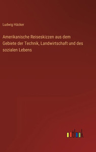 Amerikanische Reiseskizzen Aus Dem Gebiete Der Technik, Landwirtschaft Und Des Sozialen Lebens (German Edition) Amerikanische Reiseskizzen Aus Dem Gebiete Der Technik, Landwirtschaft Und Des Sozialen Lebens (German Edition)