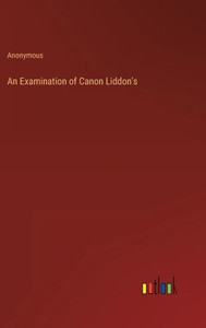 An Examination Of Canon Liddon's
