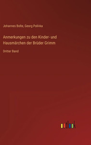 Anmerkungen Zu Den Kinder- Und Hausmärchen Der Brüder Grimm: Dritter Band (German Edition) Anmerkungen Zu Den Kinder- Und Hausmärchen Der Brüder Grimm: Dritter Band (German Edition)