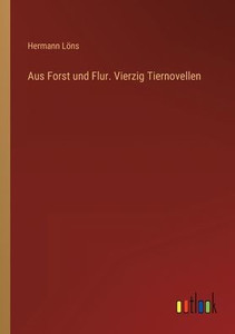 Aus Forst Und Flur. Vierzig Tiernovellen (German Edition)