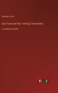 Aus Forst Und Flur. Vierzig Tiernovellen: In Großdruckschrift (German Edition)