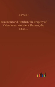 Beaumont And Fletcher, The Tragedy Of Valentinian, Monsieur Thomas, The Chan.... Beaumont And Fletcher, The Tragedy Of Valentinian, Monsieur Thomas, The Chan....