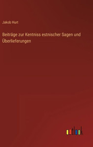 Beiträge Zur Kentniss Estnischer Sagen Und Überlieferungen (German Edition)