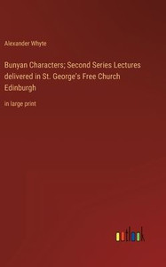 Bunyan Characters; Second Series Lectures Delivered In St. George's Free Church Edinburgh: In Large Print Bunyan Characters; Second Series Lectures Delivered In St. George's Free Church Edinburgh: In Large Print