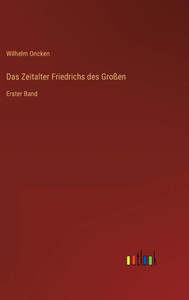 Das Zeitalter Friedrichs Des Großen: Erster Band (German Edition)