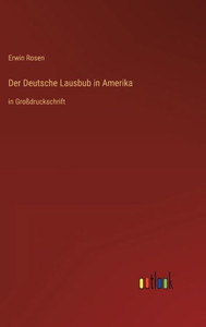 Der Deutsche Lausbub In Amerika: In Großdruckschrift (German Edition) Der Deutsche Lausbub In Amerika: In Großdruckschrift (German Edition)