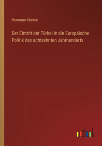Der Eintritt Der Türkei In Die Europäische Politik Des Achtzehnten Jahrhunderts (German Edition)