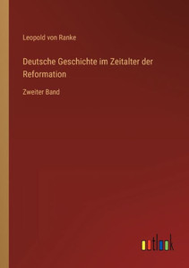 Deutsche Geschichte Im Zeitalter Der Reformation: Zweiter Band (German Edition) Deutsche Geschichte Im Zeitalter Der Reformation: Zweiter Band (German Edition)