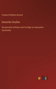 Deutsche Studien: Gesammelte Aufsätze Und Vorträge Zur Deutschen Geschichte (German Edition)