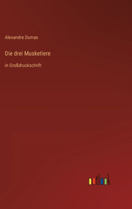 Die Drei Musketiere: In Großdruckschrift (German Edition)
