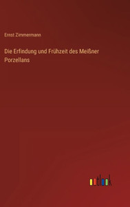 Die Erfindung Und Frühzeit Des Meißner Porzellans (German Edition)