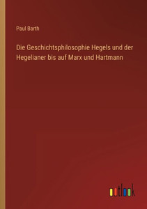 Die Geschichtsphilosophie Hegels Und Der Hegelianer Bis Auf Marx Und Hartmann (German Edition)