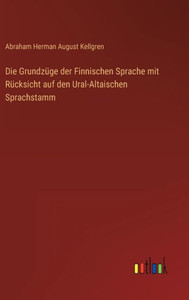 Die Grundzüge Der Finnischen Sprache Mit Rücksicht Auf Den Ural-Altaischen Sprachstamm (German Edition) Die Grundzüge Der Finnischen Sprache Mit Rücksicht Auf Den Ural-Altaischen Sprachstamm (German Edition)