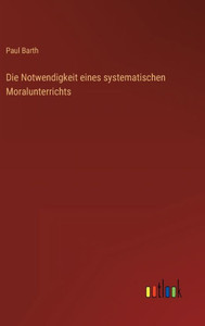 Die Notwendigkeit Eines Systematischen Moralunterrichts (German Edition) Die Notwendigkeit Eines Systematischen Moralunterrichts (German Edition)