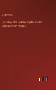 Die Schlachten Und Hauptgefechte Des Siebenjährigen Krieges (German Edition) Die Schlachten Und Hauptgefechte Des Siebenjährigen Krieges (German Edition)