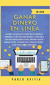Ganar dinero en línea en 2020: ¡Descubre los secretos utilizados por los principales vendedores en línea para ganar millones! Tu guía paso a paso para ... a través del Internet - (Spanish Edition)