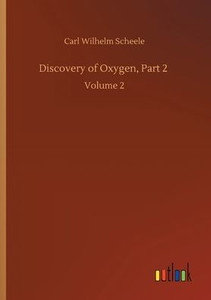 Discovery Of Oxygen, Part 2: Volume 2 Discovery Of Oxygen, Part 2: Volume 2