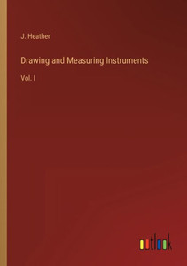 Drawing And Measuring Instruments: Vol. I