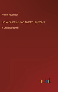 Ein Vermächtnis Von Anselm Feuerbach: In Großdruckschrift (German Edition) Ein Vermächtnis Von Anselm Feuerbach: In Großdruckschrift (German Edition)