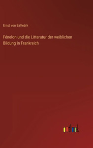 Fénelon Und Die Litteratur Der Weiblichen Bildung In Frankreich (German Edition) Fénelon Und Die Litteratur Der Weiblichen Bildung In Frankreich (German Edition)