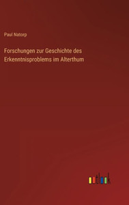 Forschungen Zur Geschichte Des Erkenntnisproblems Im Alterthum (German Edition) Forschungen Zur Geschichte Des Erkenntnisproblems Im Alterthum (German Edition)