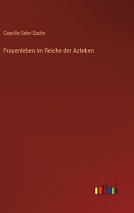 Frauenleben Im Reiche Der Azteken (German Edition)