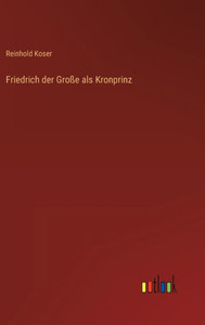 Friedrich Der Große Als Kronprinz (German Edition)