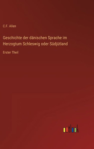 Geschichte Der Dänischen Sprache Im Herzogtum Schleswig Oder Südjütland: Erster Theil (German Edition) Geschichte Der Dänischen Sprache Im Herzogtum Schleswig Oder Südjütland: Erster Theil (German Edition)