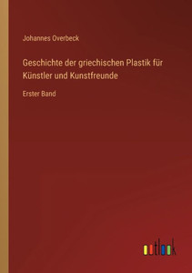 Geschichte Der Griechischen Plastik Für Künstler Und Kunstfreunde: Erster Band (German Edition)