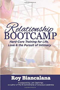 RELATIONSHIP BOOTCAMP: Hard-Core Training for Life, Love & the Pursuit of Intimacy