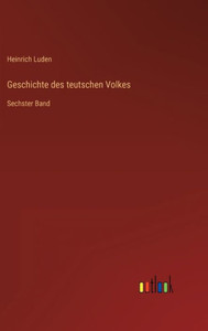 Geschichte Des Teutschen Volkes: Sechster Band (German Edition)