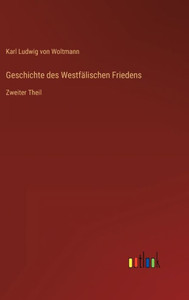 Geschichte Des Westfälischen Friedens: Zweiter Theil (German Edition)