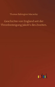 Geschichte Von England Seit Der Thronbesteigung Jakob's Des Zweiten. (German Edition) Geschichte Von England Seit Der Thronbesteigung Jakob's Des Zweiten. (German Edition)