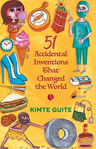 51 Accidental Inventions that Changed the World 51 Accidental Inventions that Changed the World