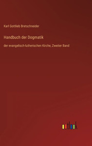 Handbuch Der Dogmatik: Der Evangelisch-Lutherischen Kirche, Zweiter Band (German Edition) Handbuch Der Dogmatik: Der Evangelisch-Lutherischen Kirche, Zweiter Band (German Edition)